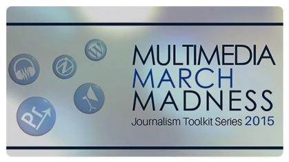 Five blue circles with symbols and writing to the right of it that says 'MULTIMEDIA MARCH MADNESS' in black text, along with 'Journalism Toolkit Series 2015' underneath.